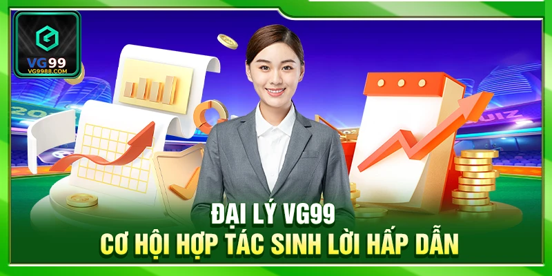Đại Lý VG99 – Cơ Hội Hợp Tác Sinh Lời Hấp Dẫn