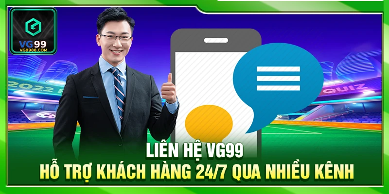 Liên Hệ VG99 – Hỗ Trợ Khách Hàng 24/7 Qua Nhiều Kênh