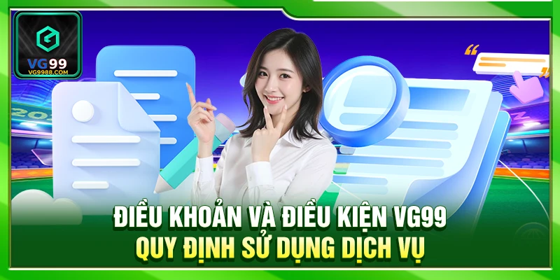 Điều Khoản Và Điều Kiện VG99 – Quy Định Sử Dụng Dịch Vụ