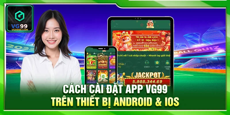 Cách cài đặt app VG99 trên thiết bị Android & iOS