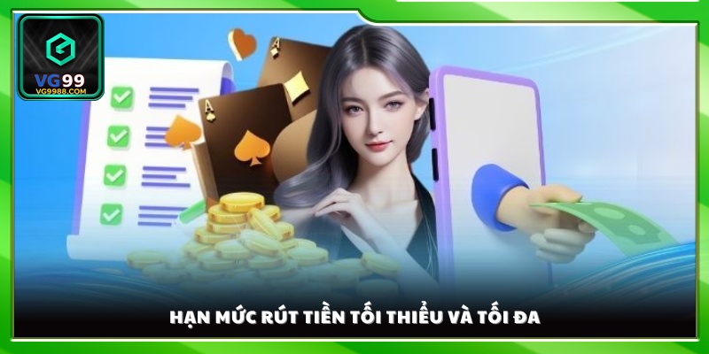 Hệ thống quy định rõ số tiền rút tối thiểu và tối đa
