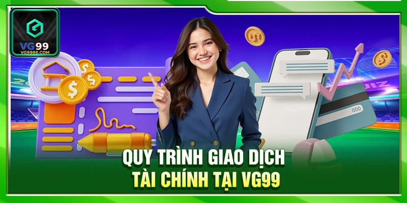 Quy trình giao dịch tài chính tại VG99